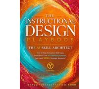 INSTRUCTIONAL DESIGN PLAYBOOK | The AI Skill Architect: How to Map Enterprise Skill Gaps, Build Real-Time AI Upskilling Systems, and Land $50K+ Strategic Retainers