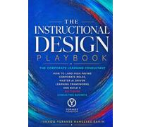 INSTRUCTIONAL DESIGN PLAYBOOK | The Corporate Learning Consultant: How to Land High Paying Corporate Roles: Master AI Driven Learning Frameworks, and Build a Six Figure Consulting Business