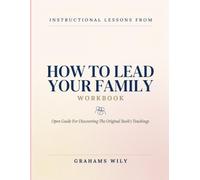 Instructional Lessons From How To Lead Your Family: Open Guide For Discovering The Original Book’s Teachings