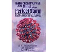 Instructional Survival in the Midst of the Perfect Storm: The Experiences of K-12 Teachers During the Covid-19 Global Pandemic