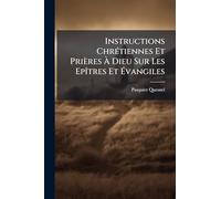 Instructions ChrÃ(c)tiennes Et Prières À Dieu Sur Les EpÃ(R)tres Et Évangiles