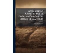 Instructions ChrÃ(c)tiennes Et Prières À Dieu Sur Les EpÃ(R)tres Et Évangiles