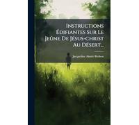 Instructions Édifiantes Sur Le Jeûne De JÃ(c)sus-christ Au DÃ(c)sert...