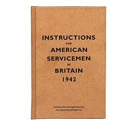 Instructions For American Servicemen In Britain, 1942: Reproduced From The Original Typescript, War Department, Washington, Dc