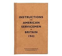Instructions For American Servicemen In Britain, 1942: Reproduced From The Original Typescript, War Department, Washington, Dc