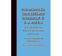 Instructions for Form 1041 and Schedules A, B, G, J, and K-1 U.S. Income Tax Return for Estates and Trusts: For use in preparing 2025 Returns