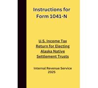 Instructions for Form 1041-N: U.S. Income Tax Return for Electing Alaska Native Settlement Trusts 2025