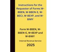 Instructions for the Requester of Forms W-8BEN, W-8BEN-E, W-8ECI, W-8EXP, and W-8IMY: Form W-8BEN, W-8BEN-E, W-8EXP and W-8IMY 2025