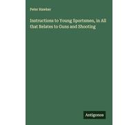 Instructions to Young Sportsmen, in All that Relates to Guns and Shooting