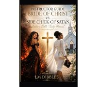 INSTRUCTOR GUIDE BRIDE OF CHRIST VS. SIDE CHICK OF SATAN: Leader’s Bible Study Manual
