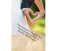 Instructor's Guide for Foundations for a Godly Marriage: Because a "Good" Marriage is NOT Good Enough