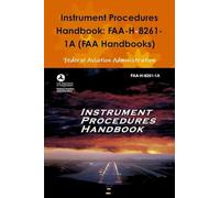 Instrument Procedures Handbook: FAA-H-8261-1A (FAA Handbooks)
