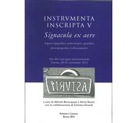 Instrumenta Inscripta V Signacula Ex Aere. Aspetti Epigrafici, Archeologici, Giu