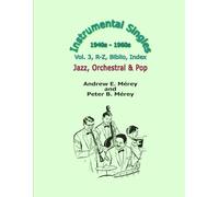 Instrumental Singles, 1940s - 1960s: Vol. 3, R - Z, Biblio., Index, Jazz, Orchestral & Pop