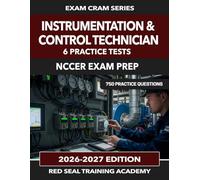 Instrumentation & Control Technician NCCER Exam Prep: 750 Practice Questions for the NCCER Instrumentation and Control Technician Assessment - PID, ... SCADA, Calibration, and Functional Safety