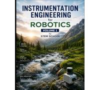 Instrumentation Engineering for Robotics Volume 1: Measurement & Data Acquisition for Intelligent Automation