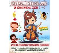 Instruments de joie, Un voyage musical coloré: Livre de coloriage pour les Tout-Petits, pour Adultes, et pour Enfants, pour tous les âges