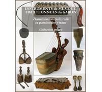INSTRUMENTS de MUSIQUE TRADITIONNELS du GABON: Transmission culturelle et patrimoine vivant - Collection privée