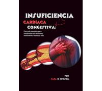 Insuficiencia cardíaca congestiva: Una guía completa para comprender sus síntomas, tratamiento, manejo y más