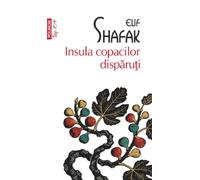 Insula copacilor disparuti - Elif Shafak, Top 10, Editie in limba romana