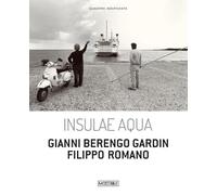 INSULAE AQUA. GIANNI BERENGO GARDIN. FILIPPO ROMANO - KLIMCIUK A. (Curatore) -