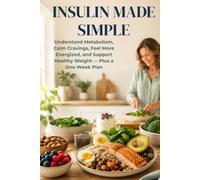 Insulin Made Simple: Understand Metabolism, Calm Cravings, Feel More Energized, and Support Healthy Weight - Plus a One-Week Plan
