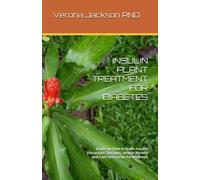 INSULIN PLANT TREATMENT FOR DIABETES: Guide on How to Make Insulin Extraction, Dosages, Health Benefit and Care Instuction for Diabetes