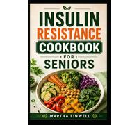 Insulin Resistance Cookbook For Seniors: Simple Recipes for Better Blood Sugar Balance