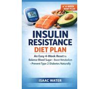 Insulin Resistance Diet Plan: An Easy 4-Week Reset to Balance Blood Sugar, Boost Metabolism, and Prevent Type 2 Diabetes Naturally