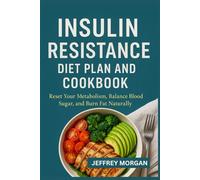 Insulin Resistance Diet Plan and Cookbook: Reset Your Metabolism, Balance Blood Sugar, and Burn Fat Naturally