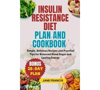 INSULIN RESISTANCE DIET PLAN AND COOKBOOK: Simple, Delicious Recipes and Practical Tips for Balanced Blood Sugar and Lasting Energy