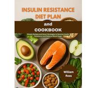 Insulin Resistance Diet Plan and Cookbook: Simple Recipes and Smart Strategies to Reverse Insulin Resistance and Balance Blood Sugar