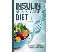 Insulin Resistance Diet: Your Guide to Managing Blood Sugar and Restoring Energy