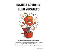 Insulta Como Un Buen Yucateco: El Manual del Boxito Sarcástico