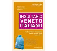 Insultario veneto-italiano. Insulti, parolacce, imprecazioni, modi di dire poco gentili e vilipendi vari