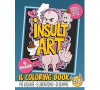 InsultART - Il Coloring Book: 45 insulti da colorare per adulti
