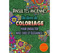 INSULTES ANCIENNES: Livre de coloriage, injures à colorier, détendez-vous et apprenez de nouveaux gros mots & jurons oubliés