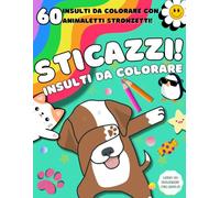 Insulti da Colorare: 60 insulti da colorare con Animali Teneri ma Sfacciati per Sfogare Ansia e Rabbia con un Tocco di Umorismo!