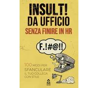 Insulti da ufficio senza finire in HR: 100 modi per sfanculare il tuo collega con stile: Il manuale di sopravvivenza aziendale con frasi sarcastiche e ... La perfetta idea regalo per l'ufficio.