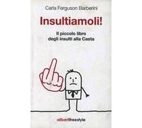 Insultiamoli! Il piccolo libro degli insulti alla casta