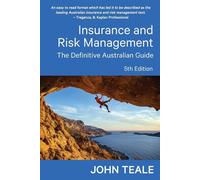Insurance and Risk Management: The Definitive Australian Guide - Teale John