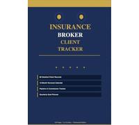 Insurance Broker Client Tracker: Professional Client Management Planner for Client Follow-Ups, Renewals, Sales & Commissions