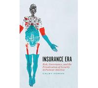 Insurance Era: Risk, Governance, and the Privatization of Security in Postwar America