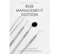 Insurance for Dentists Risk Management Edition: A dentist's guide to Risk Management