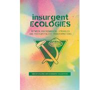 Insurgent Ecologies: Between Environmental Struggles and Postcapitalist Transformations