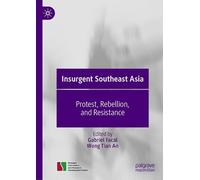 Insurgent Southeast Asia: Protest, Rebellion, and Resistance