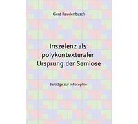 Inszelenz als polykontexturaler Ursprung der Semiose: Beiträge zur Infosophie