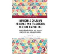 Intangible Cultural Heritage and Traditional Medical Knowledge: Safeguarding Healing and Medical Practices in a Globalized World