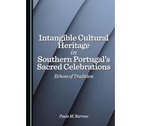 Intangible Cultural Heritage in Southern Portugal's Sacred Celebrations: Echoes of Tradition