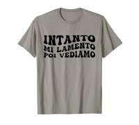 Intanto Mi lamento Poi Vediamo Divertente Donna Maglietta